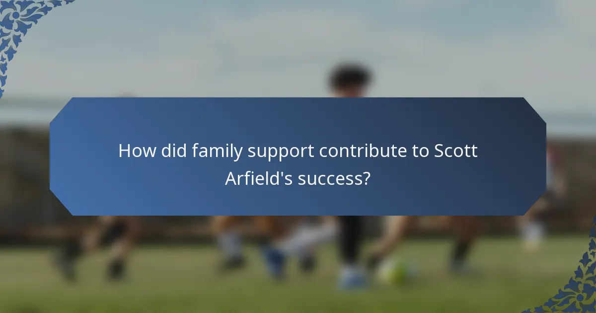 How did family support contribute to Scott Arfield's success?