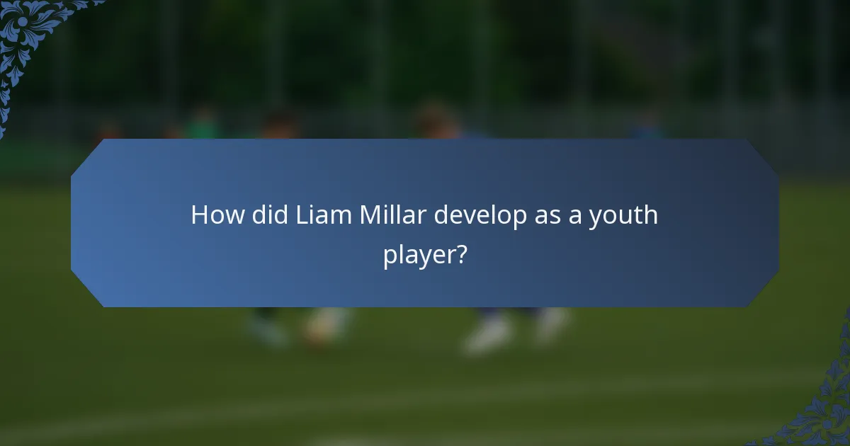 How did Liam Millar develop as a youth player?