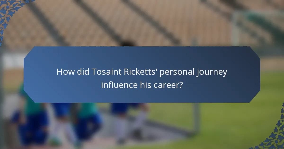 How did Tosaint Ricketts' personal journey influence his career?