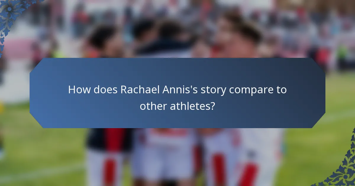 How does Rachael Annis's story compare to other athletes?