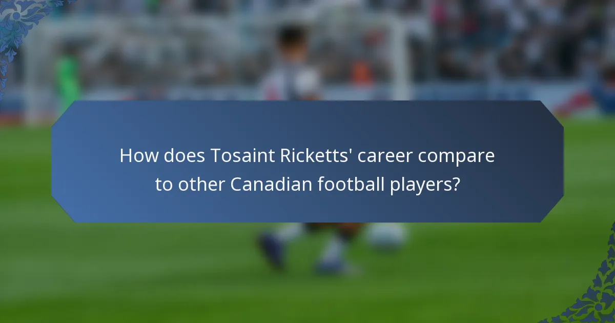 How does Tosaint Ricketts' career compare to other Canadian football players?