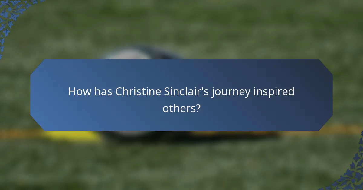 How has Christine Sinclair's journey inspired others?