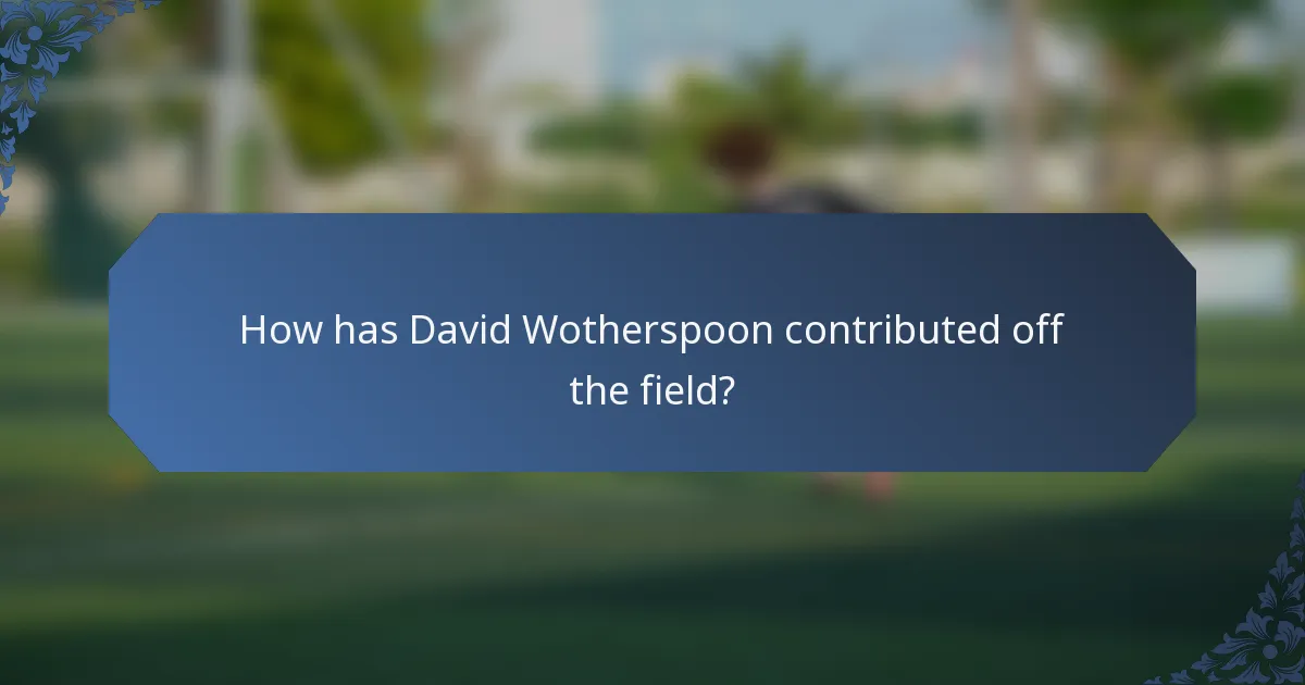 How has David Wotherspoon contributed off the field?