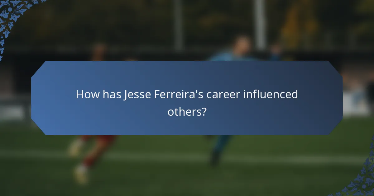 How has Jesse Ferreira's career influenced others?