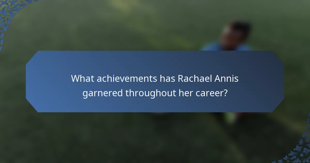 What achievements has Rachael Annis garnered throughout her career?