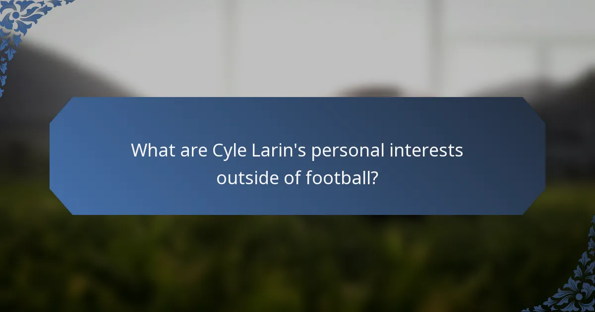 What are Cyle Larin's personal interests outside of football?
