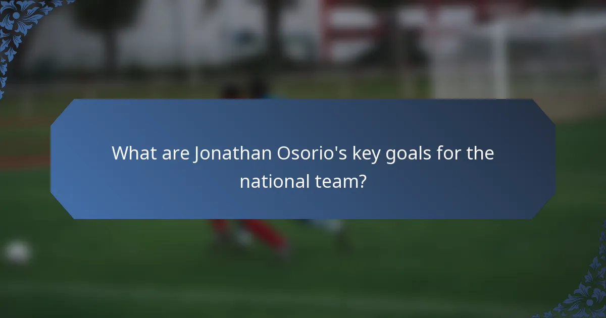 What are Jonathan Osorio's key goals for the national team?