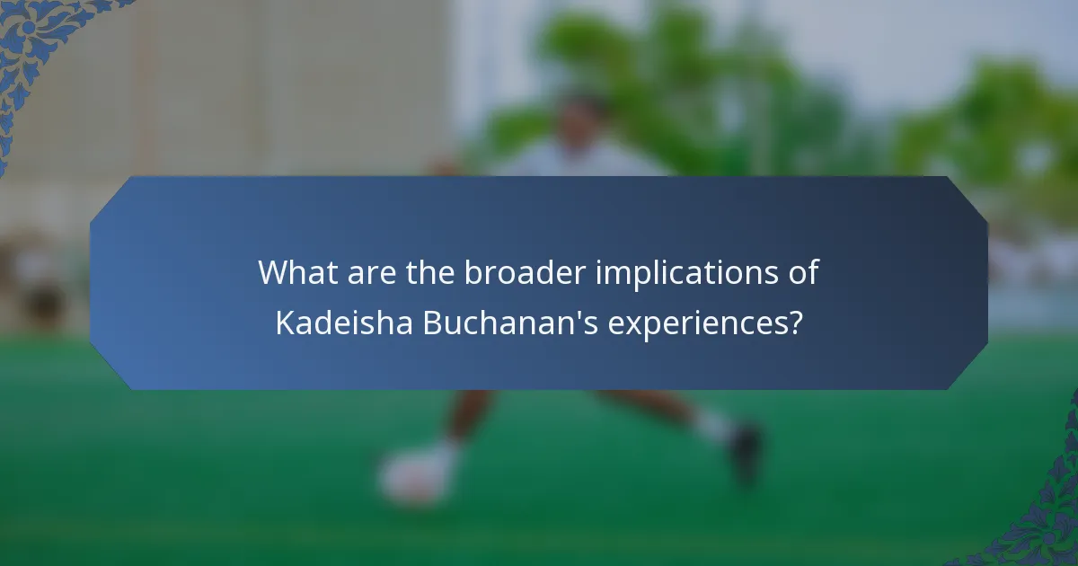 What are the broader implications of Kadeisha Buchanan's experiences?