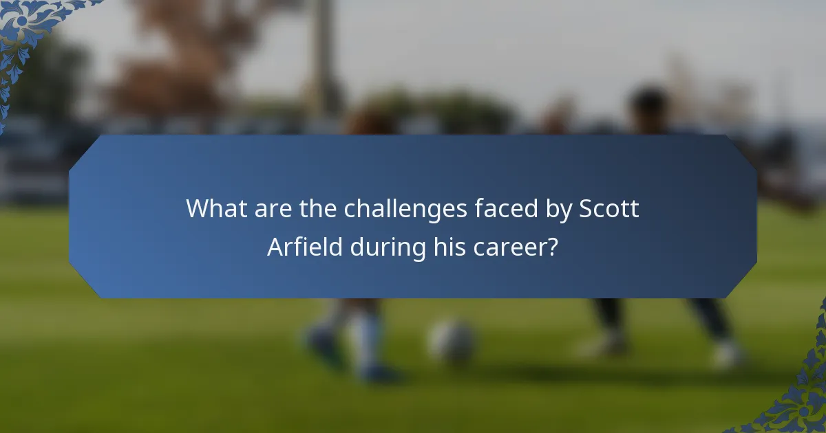 What are the challenges faced by Scott Arfield during his career?