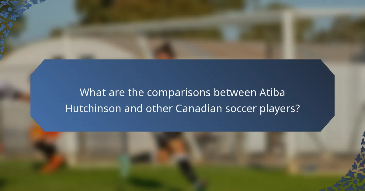 What are the comparisons between Atiba Hutchinson and other Canadian soccer players?