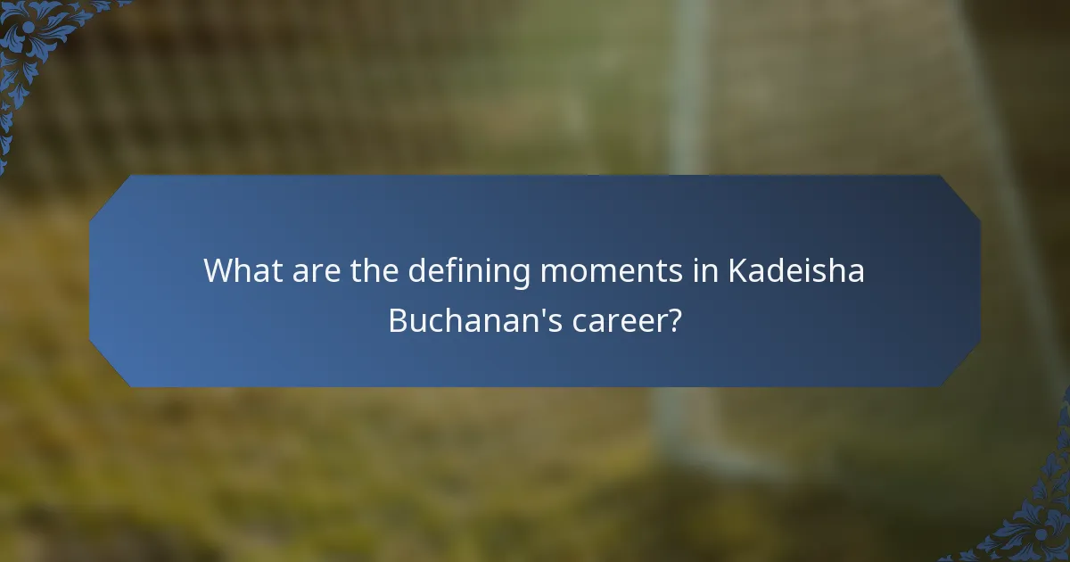 What are the defining moments in Kadeisha Buchanan's career?