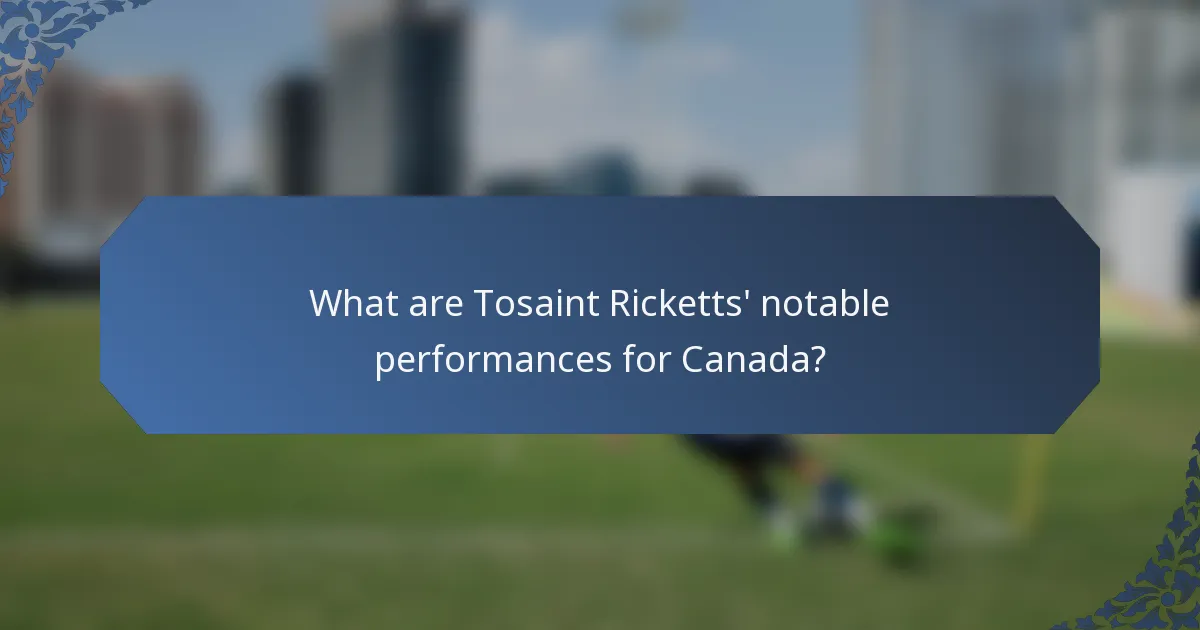 What are Tosaint Ricketts' notable performances for Canada?