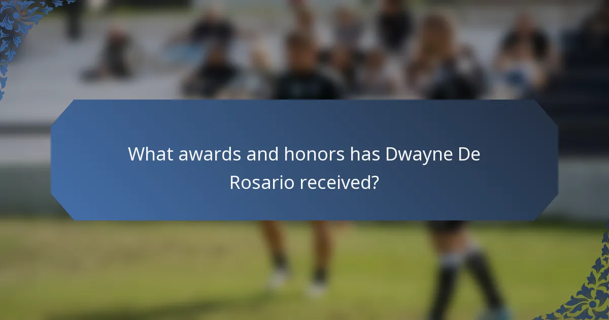 What awards and honors has Dwayne De Rosario received?