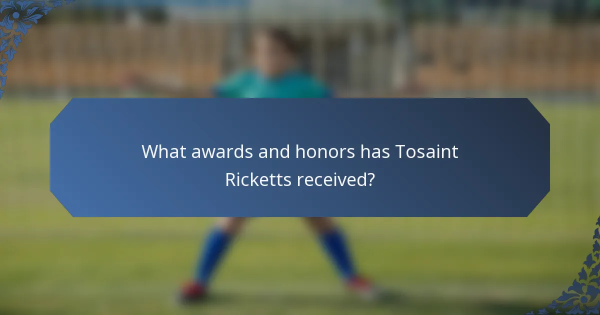 What awards and honors has Tosaint Ricketts received?