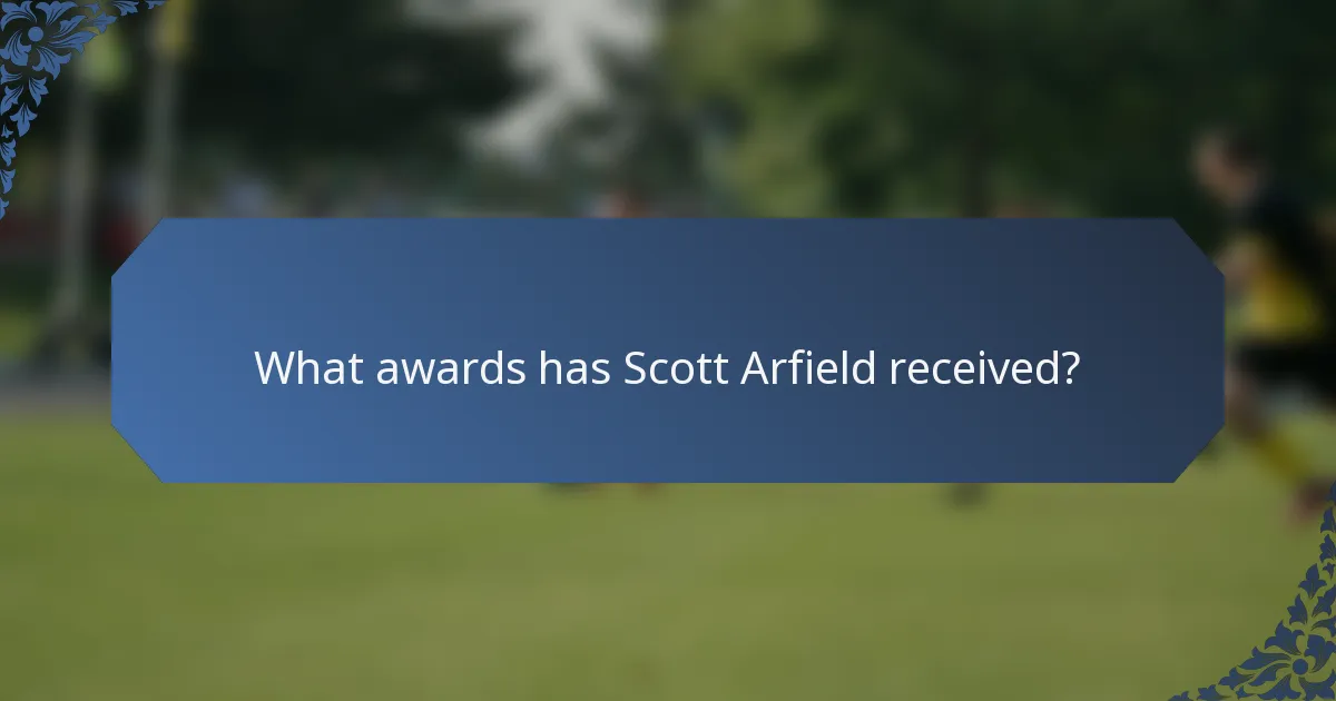 What awards has Scott Arfield received?