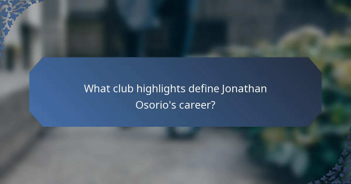 What club highlights define Jonathan Osorio's career?