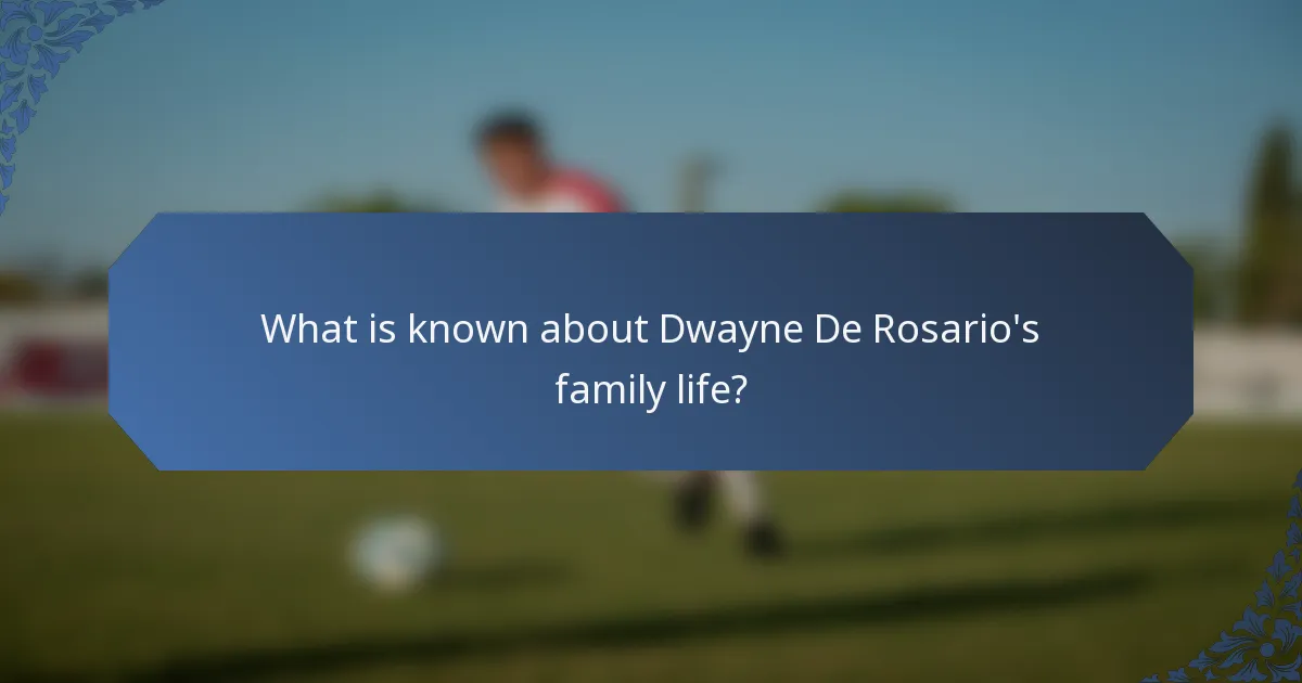 What is known about Dwayne De Rosario's family life?