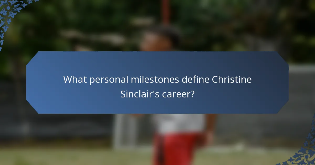 What personal milestones define Christine Sinclair's career?