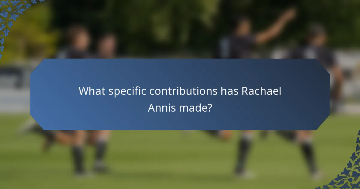 What specific contributions has Rachael Annis made?
