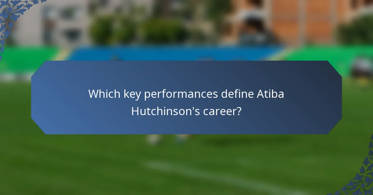 Which key performances define Atiba Hutchinson's career?