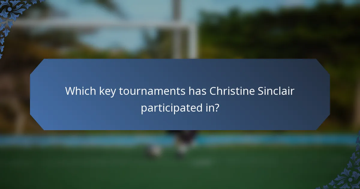 Which key tournaments has Christine Sinclair participated in?