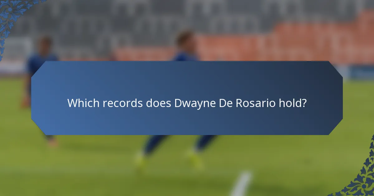 Which records does Dwayne De Rosario hold?