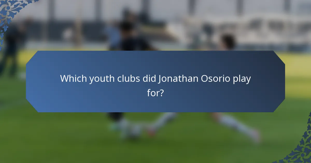 Which youth clubs did Jonathan Osorio play for?