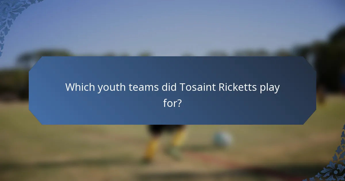 Which youth teams did Tosaint Ricketts play for?